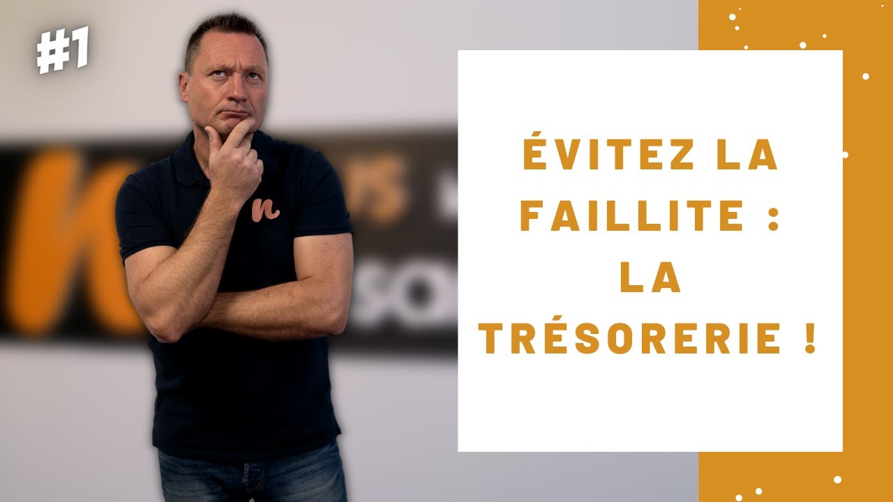 COMMENT ÉVITER LA FAILLITE : LA TRÉSORERIE #1