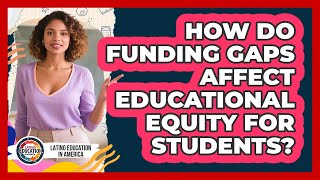 How Do Funding Gaps Affect Educational Equity For Students?