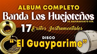 Banda Los Huejoteños - El Guayparime - Disco Completo 15 exitos  (Video Sonido)
