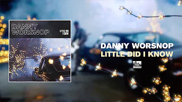 DANNY WORSNOP - Little Did I Know