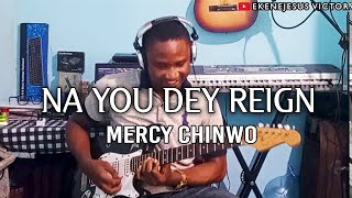 Na You Dey Reign By Mercy Chinwo (Guitar Cover)