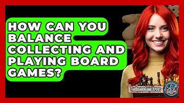 How Can You Balance Collecting and Playing Board Games? - The Board Game Xpert