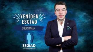 Yeniden ESGİAD çalışma grubumuzdan Onur Baran