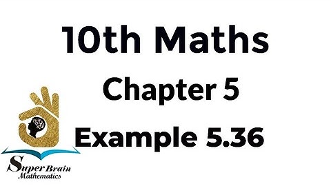 10th maths example 5.36 | class 10 maths example 5.36 | Super Brain Mathematics