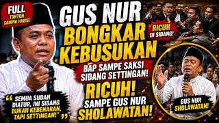 FULL GUS NUR BUKA SUARA SOAL BAP & SAKSI SIDANG, SUASANA MEMANAS HINGGA GUS NUR SHOLAWATAN! - SADAR