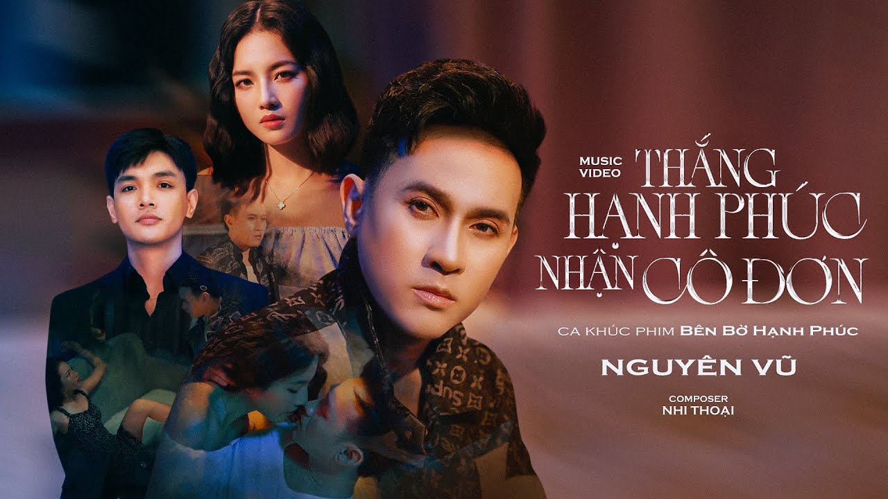 THẮNG HẠNH PHÚC NHẬN CÔ ĐƠN - NGUYÊN VŨ ( OST Bên Bờ Hạnh Phúc )