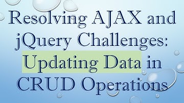 Resolving AJAX and jQuery Challenges: Updating Data in CRUD Operations