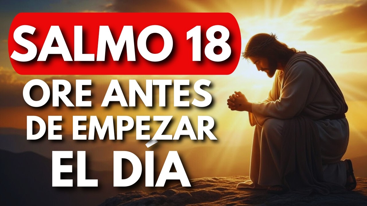 ORACIÓN DE LA MAÑANA CON EL SALMO 18 | Empieza el Día con la Fuerza de Dios#oraciondelamañana