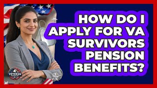 How Do I Apply For VA Survivors Pension Benefits?