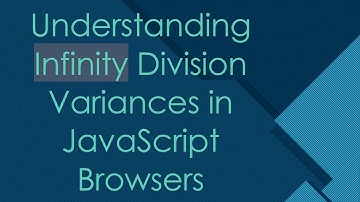 Understanding Infinity Division Variances in JavaScript Browsers