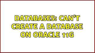 databases: can't create a database on oracle 11g