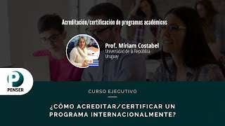 Cómo acreditar/certificar un programa académico - Prof. Miriam Costabel