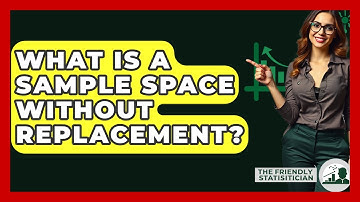 What Is A Sample Space Without Replacement? - The Friendly Statistician