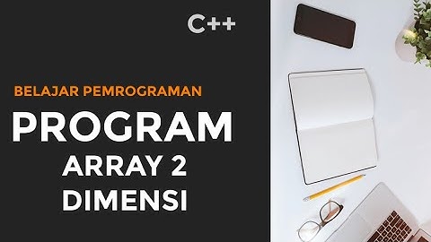 Pemrograman Array 2 Dimensi || BELAJAR PEMROGRAMAN