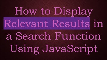 How to Display Relevant Results in a Search Function Using JavaScript