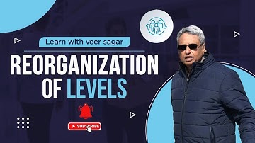 Reorganization Of Levels || Learn With Veer Sagar