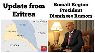 Update from Eritrea | Somali Regional President Rejects Rumors