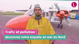 Pollution et trafic : découvrez notre enquête sur la mer du Nord