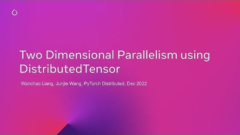 Two Dimensional Parallelism Using Distributed Tensors at PyTorch Conference 2022