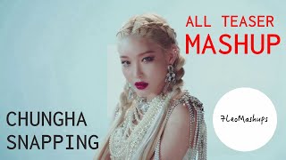 CHUNG HA - 'SNAPPING' (ALL TEASER MASHUP)