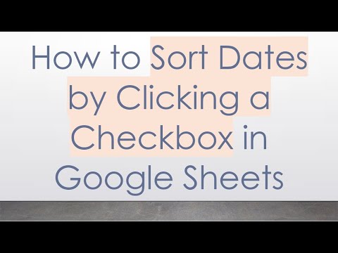 How to Sort Dates by Clicking a Checkbox in Google Sheets