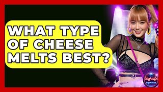 What Type Of Cheese Melts Best? - Nightlife Experiences Is Gruyere A Good Melting Cheese