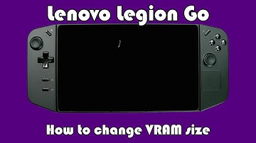 Lenovo Legion Go: Changing VRAM settings to improve game performance