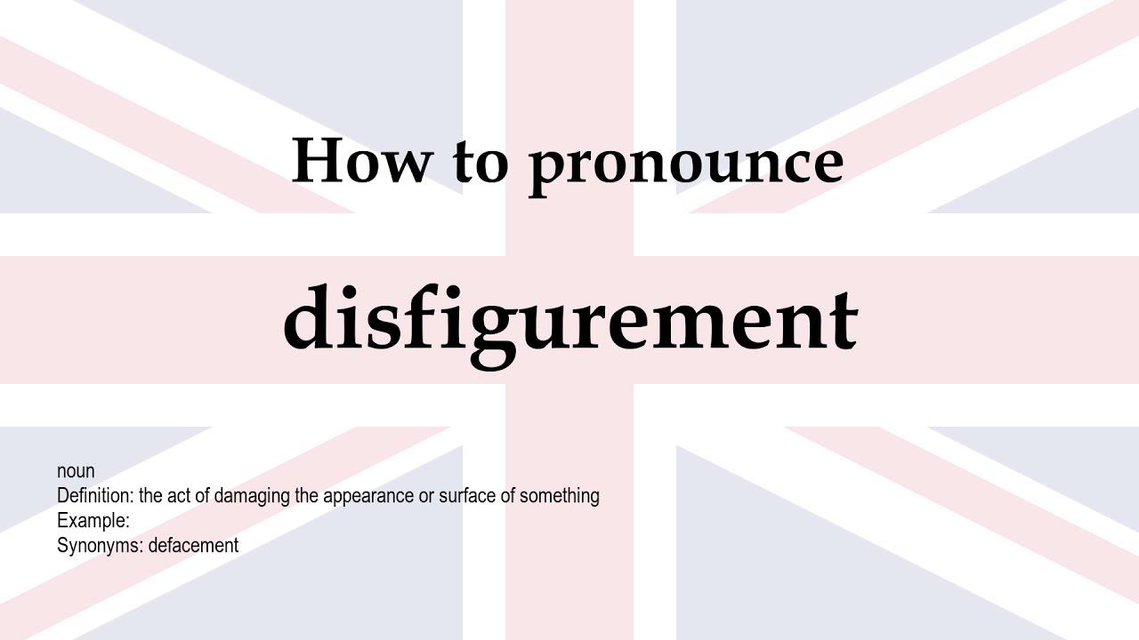 How to pronounce 'disfigurement' + meaning