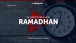 Kajian Umum: Bedah Buku 24 Jam di Bulan Ramadhan - Ustadz M Abduh Tuasikal