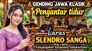 GENDING JAWA KLASIK PENGANTAR TIDUR LARAS SLENDRO SANGA KELAJANGAKEN 
