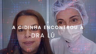 A CIDINHA SE ENCONTROU COM A DRA LÚ