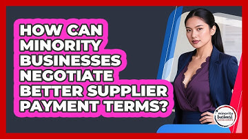 How Can Minority Businesses Negotiate Better Supplier Payment Terms?