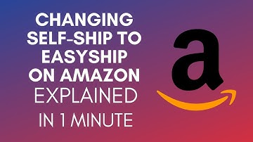 How To Change Self-Ship To Easyship On Amazon? (2024)