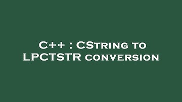 C++ : CString to LPCTSTR conversion