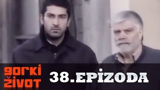 Gorki Zivot - 38. Epizoda