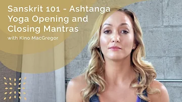 Sanskrit 101 - Ashtanga Yoga Opening and Closing Mantras with Kino MacGregor