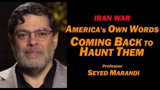 America's Own Words Coming Back to Haunt Them /Prof Seyed Marandi