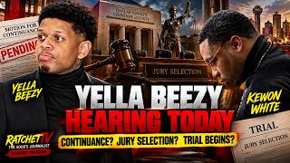 YELLA BEEZY IN COURT TODAY 🚨 CONTINUANCE OR JURY SELECTION? TRIAL DAY IS HERE!
