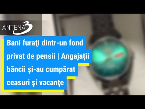 Bani furaţi dintr-un fond privat de pensii | Angajaţii băncii şi-au cumpărat ceasuri şi vacanţe