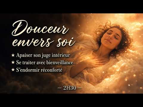 Cultiver l'amour de soi et s'endormir apaisé | Méditation NSDR 2H30 d'auto-compassionDOUCEUR