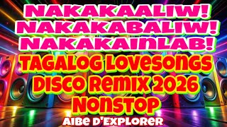 Nakakaaliw! Nakakabaliw! Nakakainlab 💘 Tagalog Lovesongs Disco Remix 2026 Nonstop