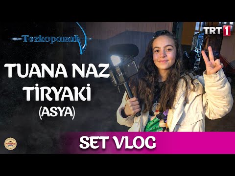 Tuana Naz Tiryaki - Set Vlog
