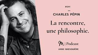 #241 Charles Pépin : La rencontre, une philosophie.