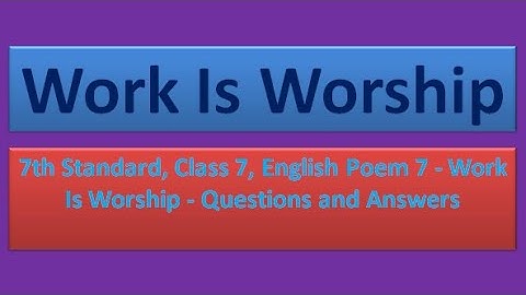 7th Standard, Class 7, English Poem 7 - Work Is Worship - Questions and Answers