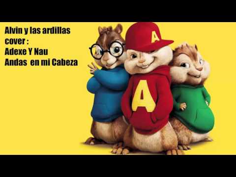 Alvin Y Las Ardillas Cover Andas En Mi Cabeza Adexe Y Nau Downloaded With 1stBrowser