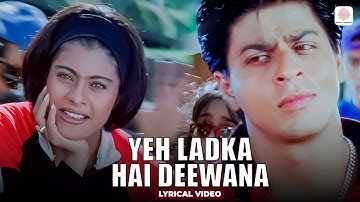 Yeh Ladka Hai Deewana - Lyrical Video | Shah Rukh Khan, Kajol | Udit Narayan | Alka Yagnik | KKHH
