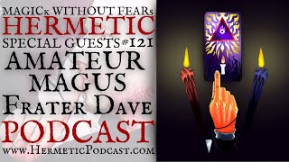 @amateurmagus FRATER DAVE "Enochian Magic, Golden Dawn &amp; OcculTube"| #121 HERMETIC PODCAST