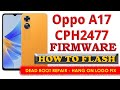 Oppo A17 CPH2477 Full Flash Stock Firmware - Hang Fix Dead Boot Repair Restart Fix