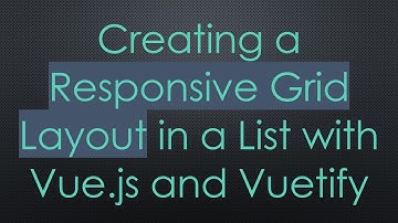 Creating a Responsive Grid Layout in a List with Vue.js and Vuetify