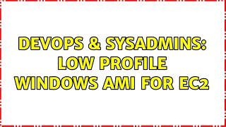 Celebrity DevOps & SysAdmins: Low profile windows AMI for EC2 Net Worth